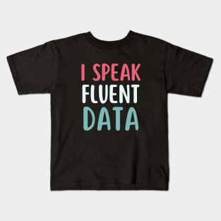 I speak fluent data- machine learning data scientist  data analyst data analytics behavior analyst data science data mining data engineer funny data Kids T-Shirt
